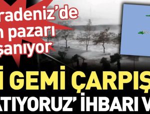 Karadeniz’de can pazarı. İki gemi çarpıştı!